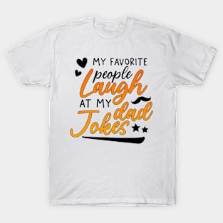 My Favorite People Laugh At My Dad Jokes T-Shirt